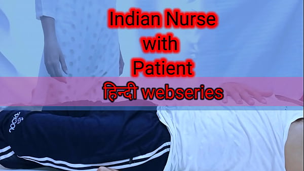 Indian Nurse Ki Chudai: Patient Ne Kiya Sexy Kaam, Hindi Porn Webseries Full Hd Erotic Scene